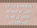 Holzschild 30x40 cm ich esse Schokolade nur an Tagen