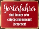 Holzschild 30x40 cm Geisterfahrer sind Menschen