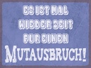 Holzschild 30x40 cm es Zeit für einen Mutausbruch