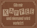 Holzschild 30x40 cm Gib mir Kaffee niemand verletzt