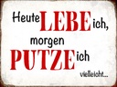 Holzschild 30x40 cm heute lebe ich morgen putze ich