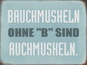 Holzschild 30x40 cm Bauchmuskeln ohne B sind auch