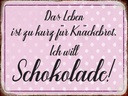 Holzschild 30x40 cm Leben ist kurz will Schokolade