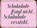 Holzschild 30x40 cm Schokolade fragt nicht