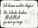 Holzschild 30x40 cm Schuhe haben Mama zu mir gesagt