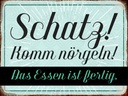 Holzschild 30x40 cm Schatz komm nörgeln Essen fertig