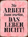 Holzschild 40x30 cm Arbeit kann warten Leben nicht