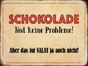 Holzschild 30x40 cm Schokolade löst keine Probleme