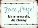 Holzschild 30x40 cm keine Sorge ich nerve nur die ich mag