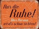Holzschild 30x40 cm nur die Ruhe das Karma