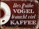 Holzschild 30x40 cm früher Vogel braucht viel Kaffee