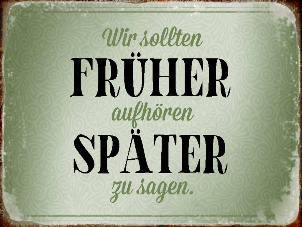 Holzschild 30x40 cm früher aufhören später zu sagen