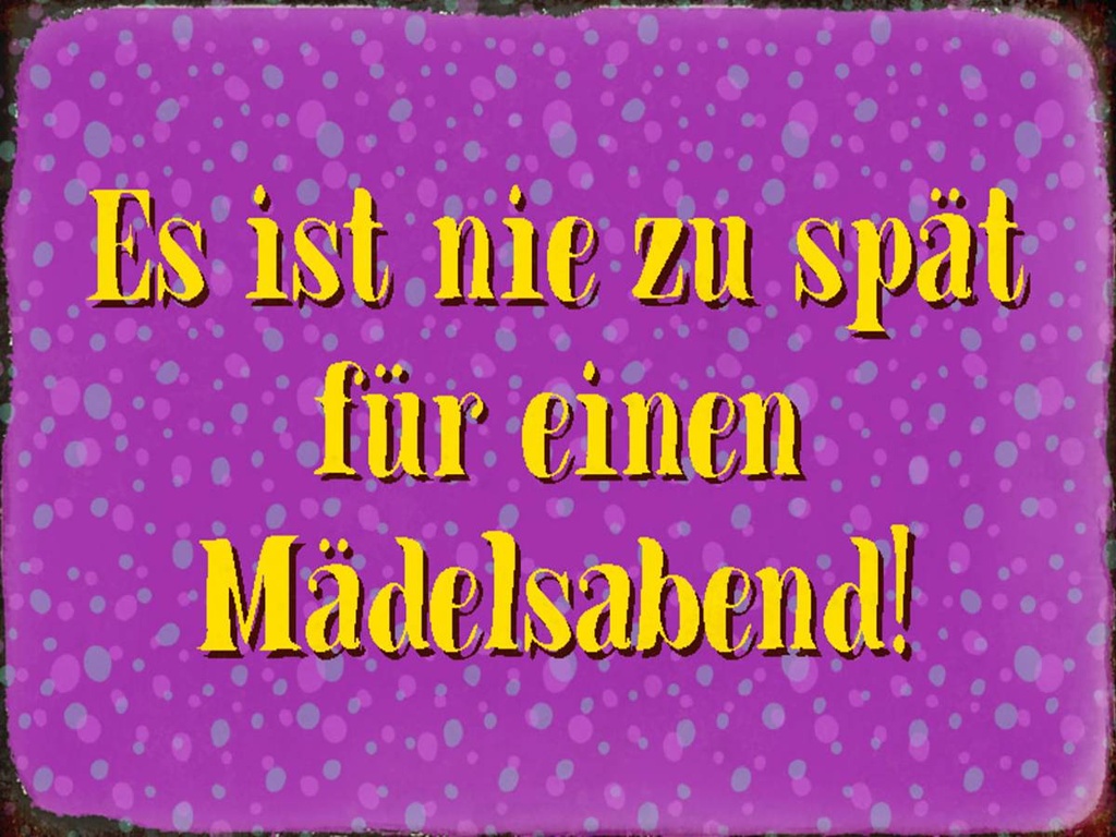 Holzschild 30x40 cm nie zu spät für Mädelsabend