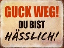 Holzschild 30x40 cm guck weg du bist hässlich Retro