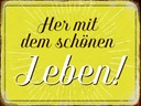 Holzschild 30x40 cm Her mit dem schönen Leben