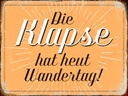 Holzschild 30x40 cm die Klapse hat heut Wandertag
