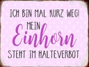 Holzschild 30x40 cm bin kurz weg mein Einhorn steht