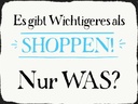 Holzschild 30x40 cm gibt wichtigeres als Shoppen was