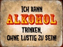 Holzschild 30x40 cm kann Alkohol trinken ohne lustig