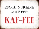 Holzschild 30x40 cm nur eine gute Fee KAF-FEE Kaffee