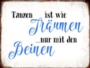 Holzschild 30x40 cm Tanzen Träumen mit den Beinen