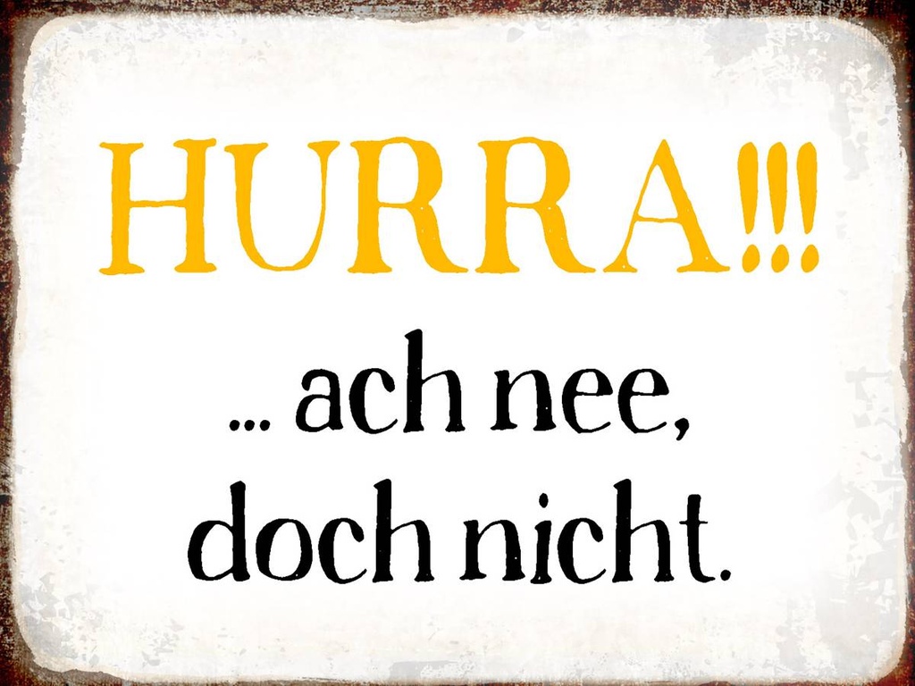 Holzschild 30x40 cm Hurra ach nee, doch nicht