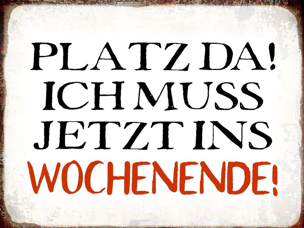 Holzschild 30x40 cm Platz da ich muss ins Wochenende