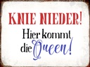 Holzschild 30x40 cm Knie nieder hier kommt die Queen