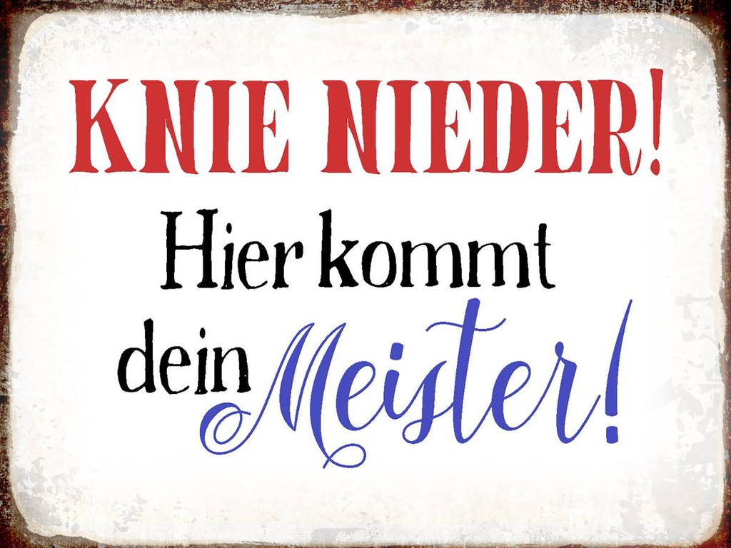Holzschild 30x40 cm Knie nieder hier kommt Meister
