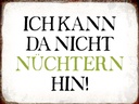Holzschild 30x40 cm ich kann da nicht nüchtern hin