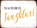 Holzschild 30x40 cm mach dich tanzklar