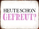 Holzschild 30x40 cm heute schon gefreut