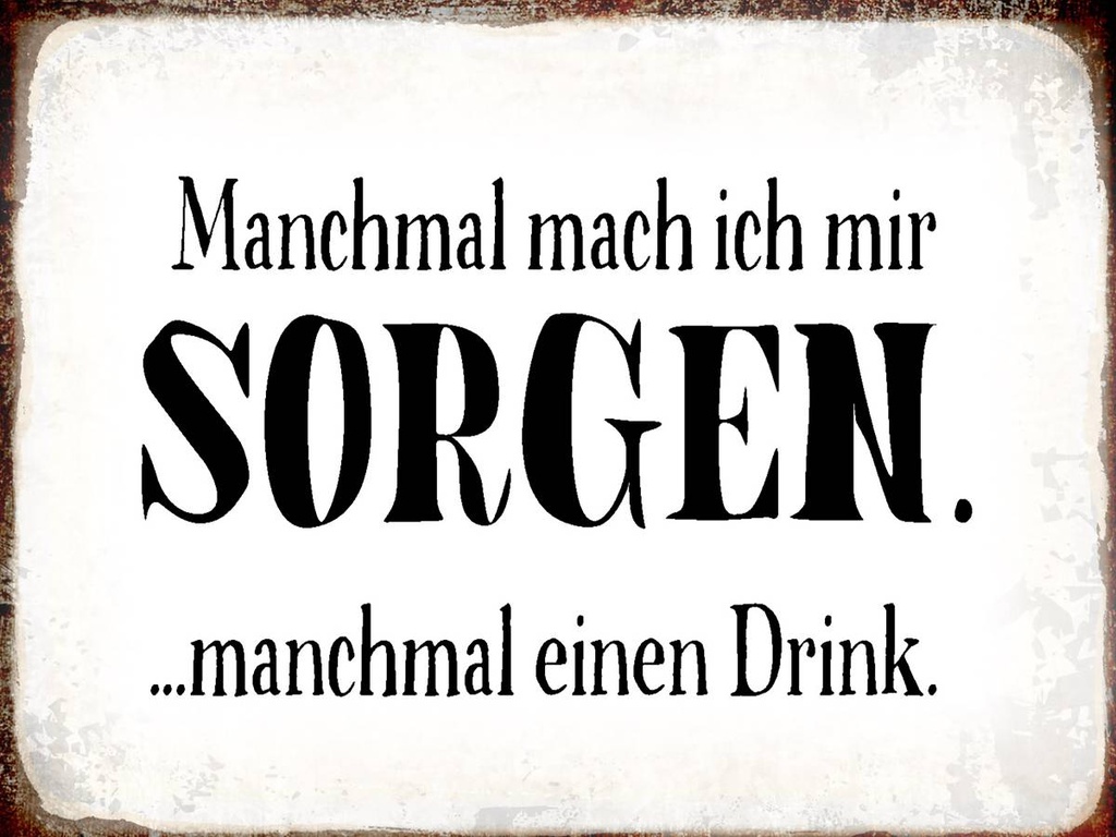 Holzschild 30x40 cm manchmal Sorgen manchmal Drink