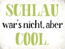Holzschild 30x40 cm schlau war`s nicht aber cool