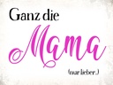 Holzschild 30x40 cm ganz die Mama nur lieber