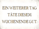 Holzschild 30x40 cm weiterer Tag täte Wochenende gut