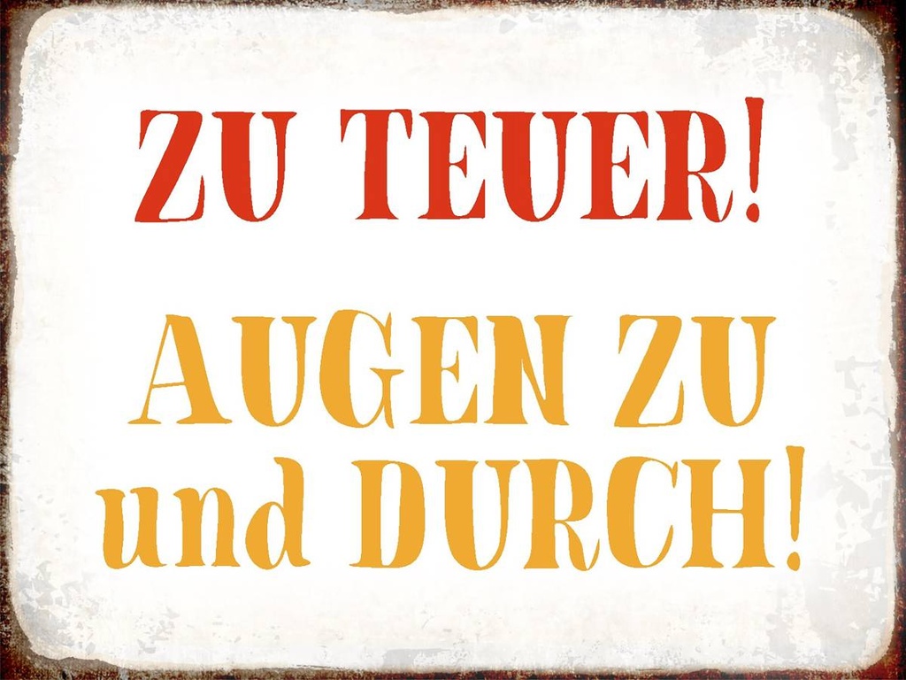 Holzschild 30x40 cm zu teuer Augen zu und durch