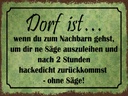 Holzschild 30x40 cm Dorf ist wenn du zum Nachbarn