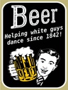 Holzschild 40x30 cm Beer helping white guys dance
