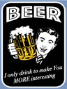 Holzschild 40x30 cm Beer i only drink to make you