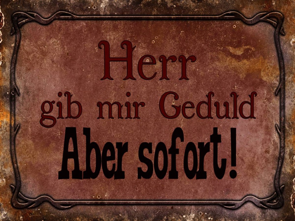 Holzschild 30x40 cm Herr gib mir Geduld aber sofort