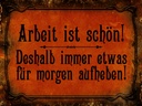 Holzschild 30x40 cm Arbeit ist schön deshalb immer