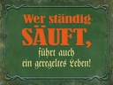 Holzschild 30x40 cm wer ständig säuft führt auch
