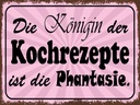 Holzschild 30x40 cm Königin Kochrezepte Phantasie