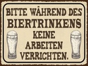 Holzschild 30x40 cm bitte während Biertrinkens keine