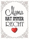 Holzschild 40x30 cm Mama hat immer Recht Herz