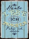 Holzschild 40x30 cm heute lebe ich morgen putze ich