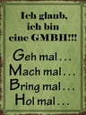 Holzschild 40x30 cm ich bin GMBH geh mal mach mal