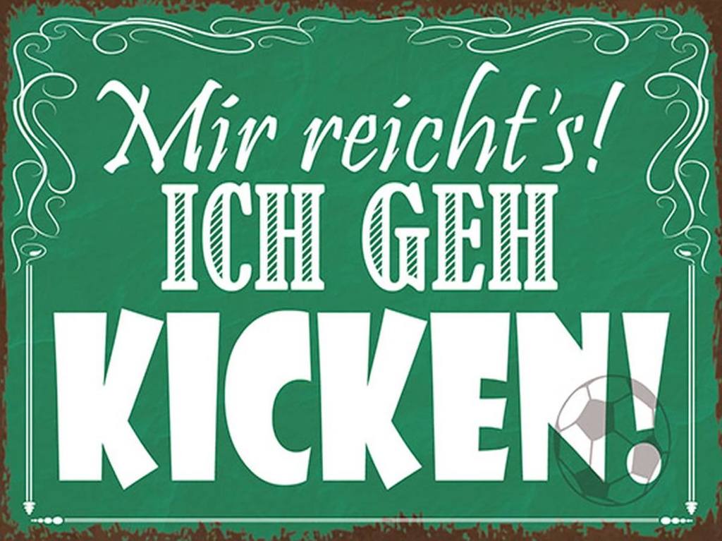 Holzschild 30x40 cm mir reicht`s ich geh kicken !
