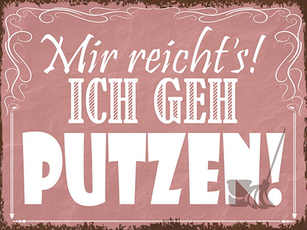 Holzschild 30x40 cm mir reicht`s ich geh putzen !